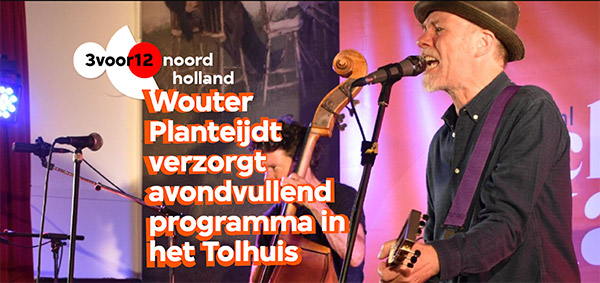 Wouter Planteijdt verzorgt avondvullend programma in het TolhuisWouter Planteijdt verzorgt avondvullend programma in het Tolhuis